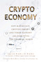 Crypto Economy (How Blockchain, Cryptocurrency, and Token-Economy Are Disrupting the Financial World) by Aries Wanlin Wang, 9781510744820