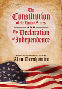 The Constitution of the United States and The Declaration of Independence by Alan Dershowitz, Delegates of  The Constitutional Convention, 9781631584824