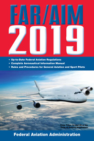FAR/AIM 2019: Up-to-Date FAA Regulations / Aeronautical Information Manual by Federal Aviation Administration, 9781510745698