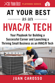 At Your Best as an HVAC/R Tech (Your Playbook for Building a Successful Career and Launching a Thriving Small Business as an HVAC/R Technician) by Juan Carosso, 9781510743960