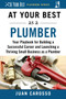 At Your Best as a Plumber (Your Playbook for Building a Great Career and Launching a Thriving Small Business as a Plumber) by Juan Carosso, 9781510743953