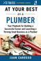 At Your Best as a Plumber (Your Playbook for Building a Successful Career and Launching a Thriving Small Business as a Plumber) by Juan Carosso, 9781510743953