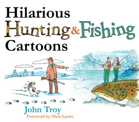 Hilarious Hunting & Fishing Cartoons by John Troy, Nick Lyons, 9781634503136