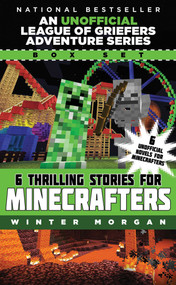 An Unofficial League of Griefers Adventure Series Box Set (6 Thrilling Stories for Minecrafters) by Winter Morgan, 9781510704770