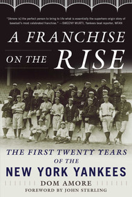 A Franchise on the Rise (The First Twenty Years of the New York Yankees) by Dom Amore, John Sterling, 9781613219478