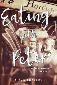 Eating with Peter (A Gastronomic Journey) by Susan Buckley, 9781628728750