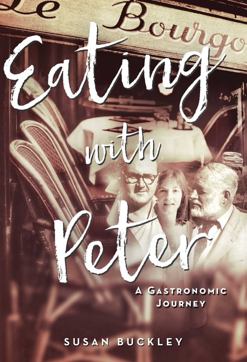 Eating with Peter (A Gastronomic Journey) by Susan Buckley, 9781628728750