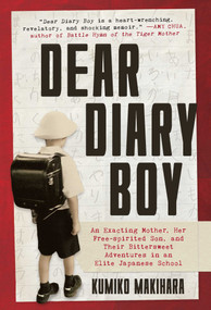 Dear Diary Boy (An Exacting Mother, Her Free-spirited Son, and Their Bittersweet Adventures in an Elite Japanese School) by Kumiko Makihara, 9781628728903