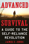 Advanced Survival (A Guide to the Self-Reliance Revolution) by James C. Jones, 9781510738997