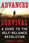 Advanced Survival (A Guide to the Self-Reliance Revolution) by James C. Jones, 9781510738997