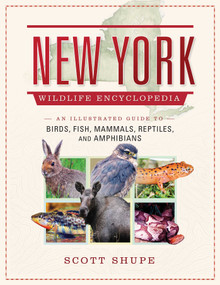 New York Wildlife Encyclopedia (An Illustrated Guide to Birds, Fish, Mammals, Reptiles, and Amphibians) by Scott Shupe, 9781510728844