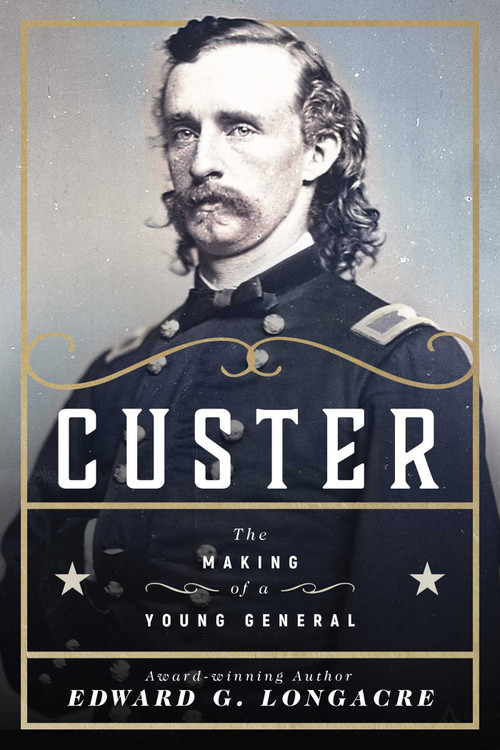 Custer (The Making of a Young General) by Edward G. Longacre, 9781510733190