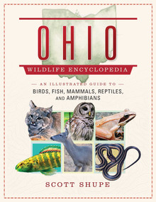 Ohio Wildlife Encyclopedia (An Illustrated Guide to Birds, Fish, Mammals, Reptiles, and Amphibians) by Scott Shupe, 9781510728837