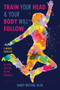 Train Your Head & Your Body Will Follow (Reach Any Goal in 3 Minutes a Day) by Sandy Joy Weston, 9781510728349
