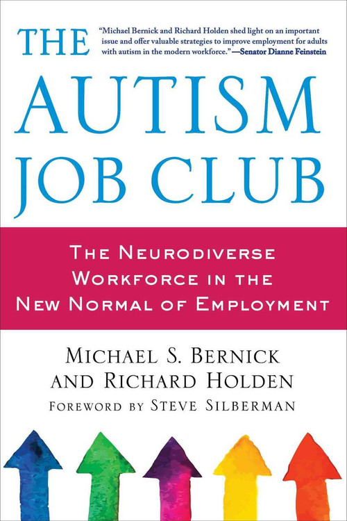 The Autism Job Club (The Neurodiverse Workforce in the New Normal of Employment) by Michael Bernick, Richard Holden, Steve Silberman, 9781510728295