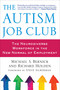 The Autism Job Club (The Neurodiverse Workforce in the New Normal of Employment) by Michael Bernick, Richard Holden, Steve Silberman, 9781510728295