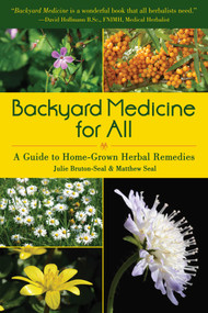 Backyard Medicine For All (A Guide to Home-Grown Herbal Remedies) by Julie Bruton-Seal, Matthew Seal, 9781510725942