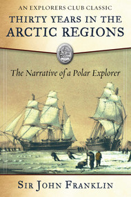 Thirty Years in the Arctic Regions (The Narrative of a Polar Explorer) by Sir John Franklin, David Welky, 9781510723856
