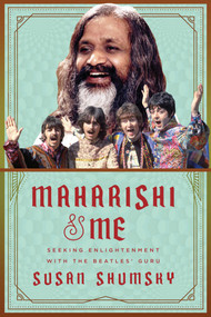 Maharishi & Me (Seeking Enlightenment with the Beatles' Guru) by Susan Shumsky, 9781510722682