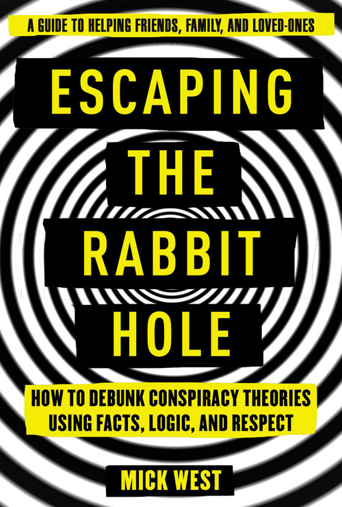 Escaping the Rabbit Hole (How to Debunk Conspiracy Theories Using Facts, Logic, and Respect) by Mick West, 9781510735804
