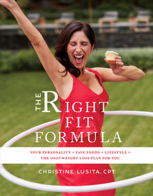 The Right Fit Formula (Your Personality + Fave Foods + Lifestyle = The Only Weight Loss Plan for You) by Christine Lusita, 9781510729759
