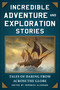 Incredible Adventure and Exploration Stories (Tales of Daring from across the Globe) by Veronica Alvarado, 9781510732230