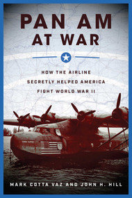 Pan Am at War (How the Airline Secretly Helped America Fight World War II) by Mark Cotta Vaz, John H. Hill, 9781510729506