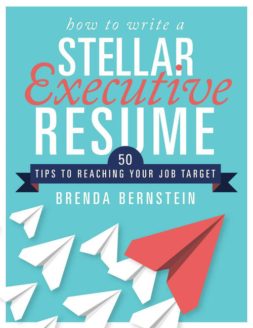 How to Write a Stellar Executive Resume (50 Tips to Reaching Your Job Target) by Brenda Bernstein, 9781510729292