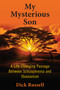 My Mysterious Son (A Life-Changing Passage between Schizophrenia and Shamanism) by Dick Russell, 9781510729001