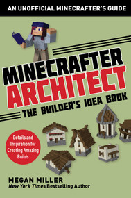 Minecrafter Architect: The Builder's Idea Book (Details and Inspiration for Creating Amazing Builds) by Miller Megan, 9781510737648