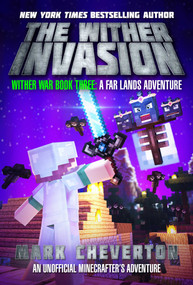 The Wither Invasion (Wither War Book Three: A Far Lands Adventure: An Unofficial Minecrafter's Adventure) by Mark Cheverton, 9781510734906