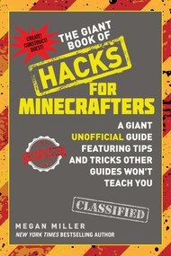 The Giant Book of Hacks for Minecrafters (A Giant Unofficial Guide Featuring Tips and Tricks Other Guides Won't Teach You) by Megan Miller, 9781510727205
