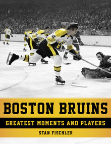 Boston Bruins (Greatest Moments and Players) - 9781683581413 by Stan Fischler, 9781683581413