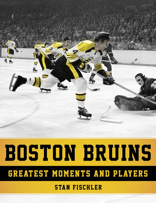 Boston Bruins (Greatest Moments and Players) - 9781683581413 by Stan Fischler, 9781683581413