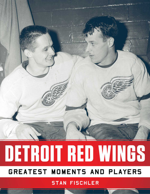 Detroit Red Wings (Greatest Moments and Players) - 9781683581420 by Stan Fischler, 9781683581420