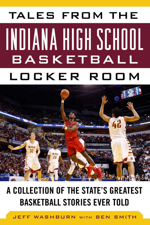 Tales from the Indiana High School Basketball Locker Room (A Collection of the State's Greatest Basketball Stories Ever Told) - 9781683581369 by Washburn Jeff, Smith Ben, 9781683581369