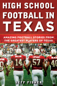 High School Football in Texas (Amazing Football Stories From the Greatest Players of Texas) by Jeff Fisher, 9781683581819