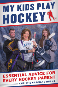My Kids Play Hockey (Essential Advice for Every Hockey Parent) by Christie Casciano, 9781683581796