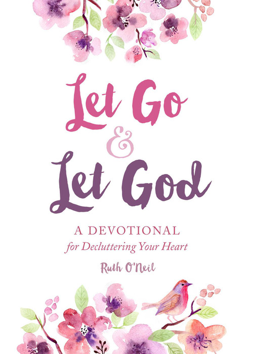 Let Go and Let God (A Devotional for Decluttering Your Heart) by Ruth O'Neil, 9781680993202
