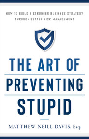 The Art of Preventing Stupid (How to Build a Stronger Business Strategy through Better Risk Management) by Matthew Neill Davis, 9781732510210