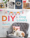 DIY for Dog Lovers (36 Paw-some Canine Crafts) by Kat Roberts, 9781454710721