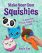 Make Your Own Squishies (15 Slow-Rise and Smooshy Projects for You To Create) by Ann Stacia, 9781631584510