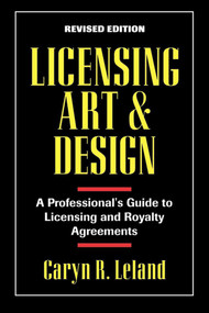 Licensing Art and Design (A Professional's Guide to Licensing and Royalty Agreements) by Caryn R. Leland, 9781880559277