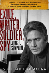 Exile, Writer, Soldier, Spy (Jorge Semprún) by Soledad Fox Maura, 9781628729177