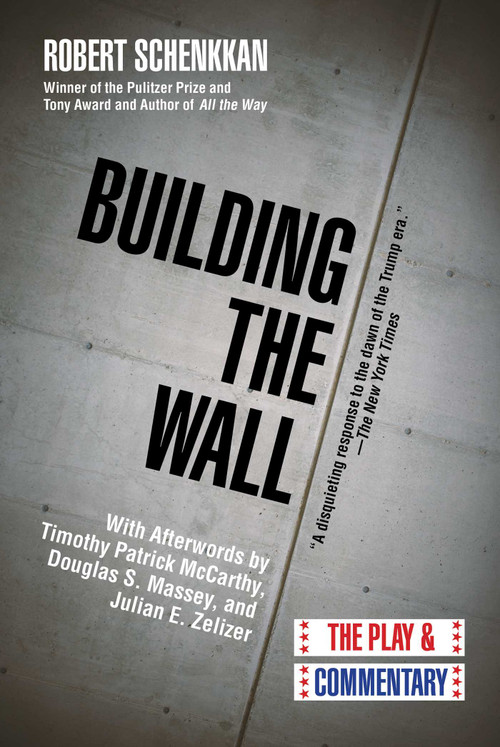 Building the Wall (The Play and Commentary) by Robert Schenkkan, Douglas S. Massey, Julian E. Zelizer, Timothy Patrick McCarthy, 9781628728774
