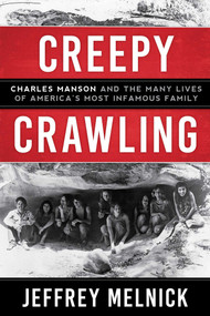 Creepy Crawling (Charles Manson and the Many Lives of America's Most Infamous Family) by Jeffrey Melnick, 9781628728934