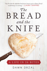 The Bread and the Knife (A Life in 26 Bites) by Dawn Drzal, 9781628729238