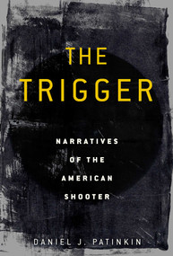 The Trigger (Narratives of the American Shooter) by Daniel J. Patinkin, 9781628729191