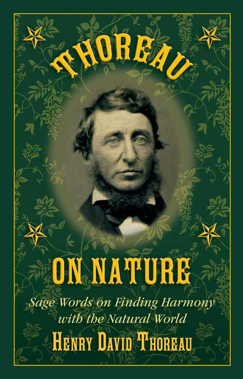 Thoreau on Nature (Sage Words on Finding Harmony with the Natural World) by Henry David Thoreau, Nick Lyons, 9781634504614