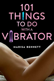 101 Things to Do with a Vibrator by Marisa Bennett, 9781629145266